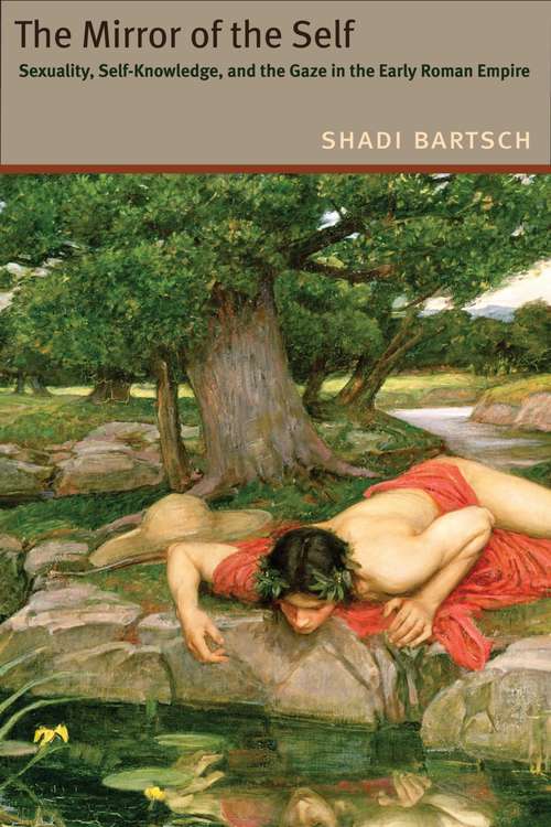 The Mirror of the Self: Sexuality, Self-Knowledge, and the Gaze in the Early Roman Empire