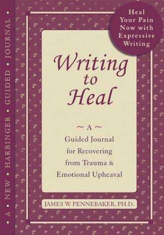 Book cover of Writing to Heal: A Guided Journal for Recovering from Trauma and Emotional Upheaval