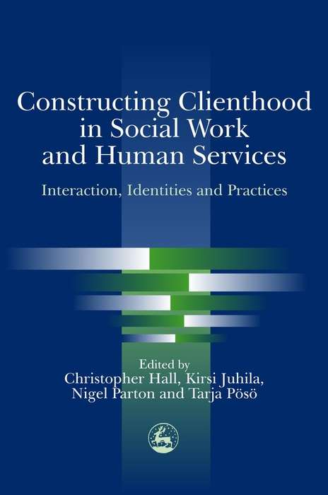 Constructing Clienthood in Social Work and Human Services: Interaction, Identities and Practices