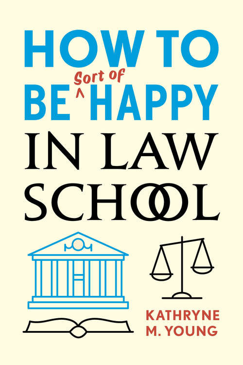 Book cover of How to Be Sort of Happy in Law School