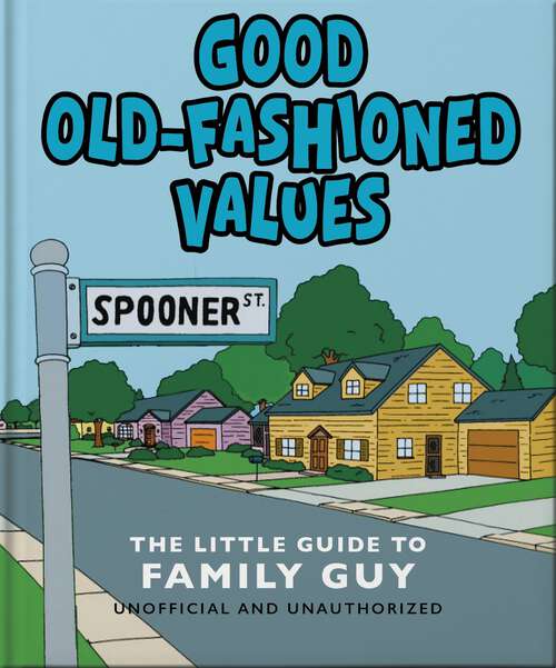 Book cover of Good Old-Fashioned Values: The Little Guide to Family Guy