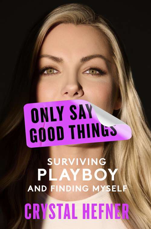 Book cover of Only Say Good Things: Surviving Playboy and Finding Myself