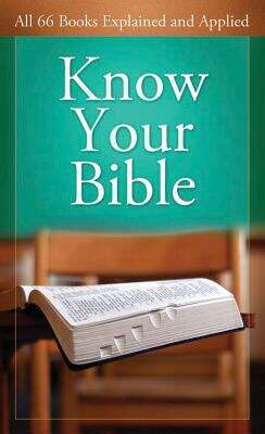 Book cover of Know Your BibleBarbour Publishing, Inc.: All 66 Books Explained and Applied (Value Bks.)