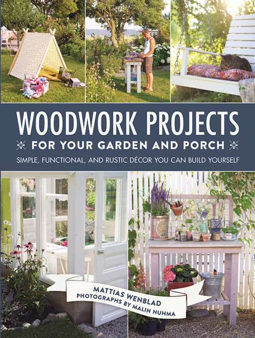 Book cover of Woodwork Projects for Your Garden and Porch: Simple, Functional, and Rustic Décor You Can Build Yourself