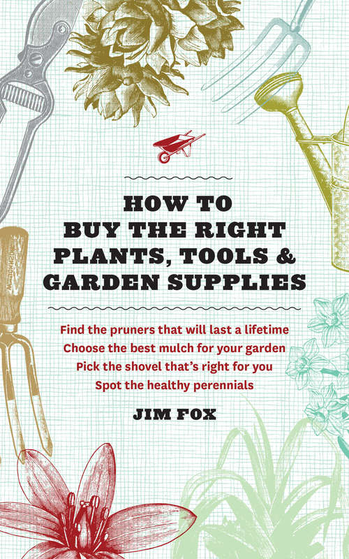 Book cover of How to Buy the Right Plants, Tools, and Garden Supplies: Find The Pruners That Will Last A Lifetime Choose The Best Mulch For Your Garden Pick The Shovel That's Right For You Spot The Healthy Perennials