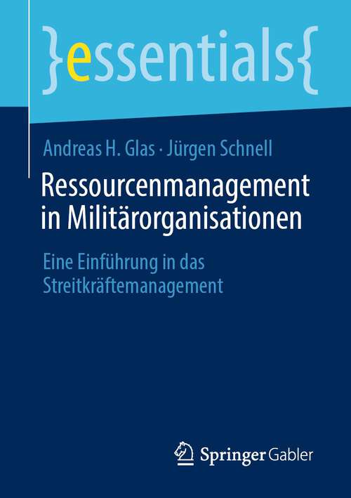 Book cover of Ressourcenmanagement in Militärorganisationen: Eine Einführung in das Streitkräftemanagement (1. Aufl. 2023) (essentials)