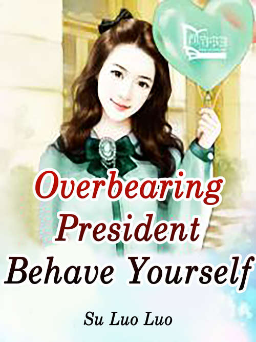 Book cover of Overbearing President, Behave Yourself: Volume 4 (Volume 4 #4)