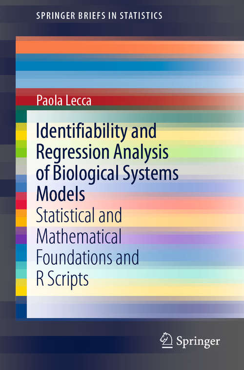 Book cover of Identifiability and Regression Analysis of Biological Systems Models: Statistical and Mathematical Foundations and R Scripts (1st ed. 2020) (SpringerBriefs in Statistics)