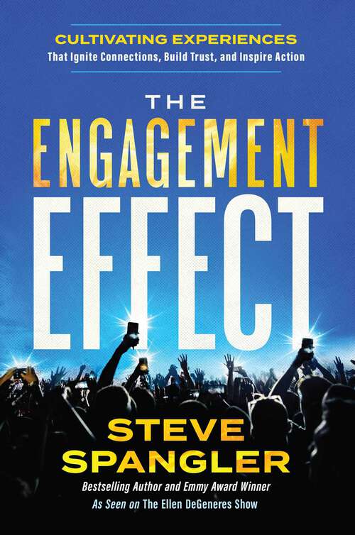 Book cover of The Engagement Effect: Cultivating Experiences that Ignite Connection, Build Trust, and Inspire Action