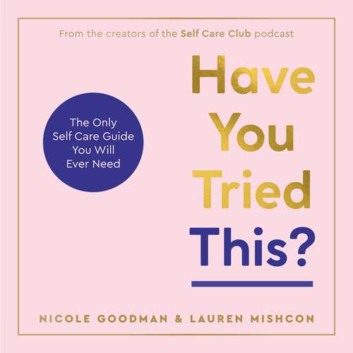 Book cover of Have You Tried This?: The Only Self Care Book You Will Ever Need