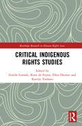 Critical Indigenous Rights Studies (Routledge Research in Human Rights Law)