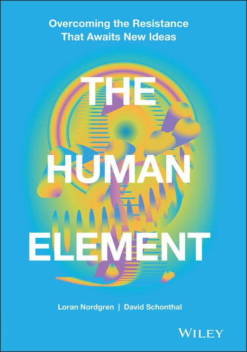The Human Element: Overcoming the Resistance That Awaits New Ideas