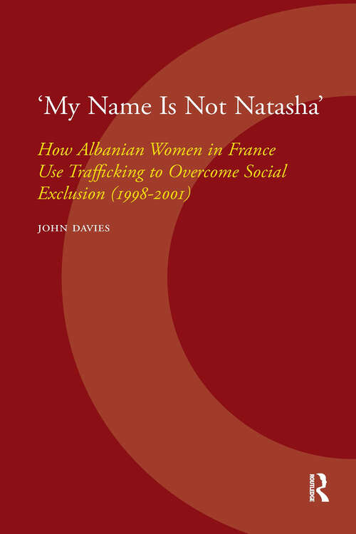 Book cover of 'My Name Is Not Natasha': How Albanian Women in France Use Trafficking to Overcome Social Exclusion (1998-2001) (1) (IMISCOE Dissertations)