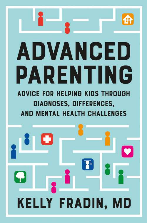 Book cover of Advanced Parenting: Advice for Helping Kids Through Diagnoses, Differences, and Mental Health Challenges