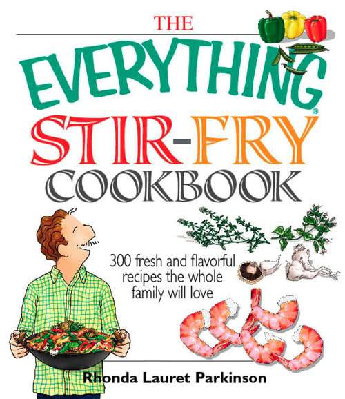 Book cover of The Everything Stir-Fry Cookbook: 300 Fresh and Flavorful Recipes the Whole Family Will Love