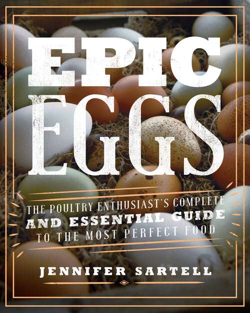 Book cover of Epic Eggs: The Poultry Enthusiast's Complete and Essential Guide to the Most Perfect Food