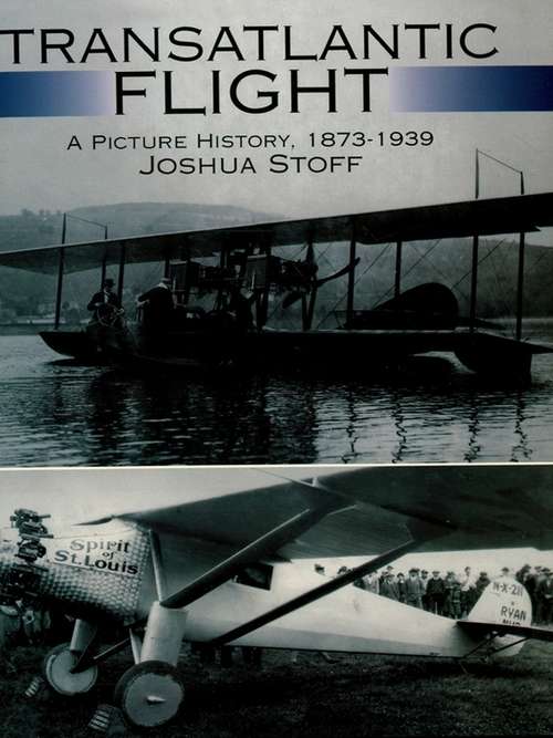 Book cover of Transatlantic Flight: A Picture History, 1873–1939