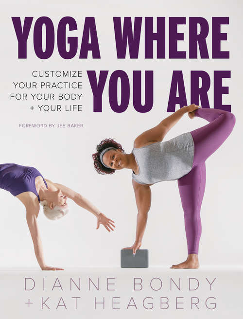 Book cover of Yoga Where You Are: Customize Your Practice for Your Body and Your Life