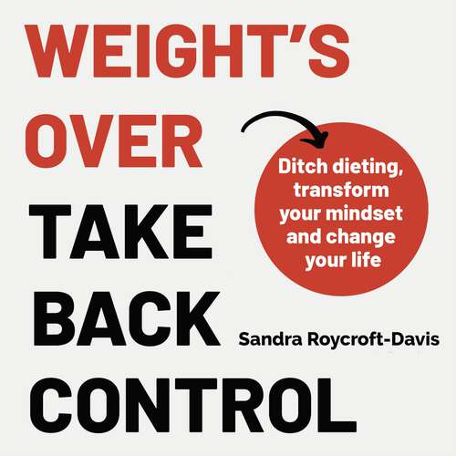 Book cover of The Weight's Over - Take Back Control: Break free from dieting, transform your mindset and change your life. The Top 5 Sunday Times Bestseller 2025