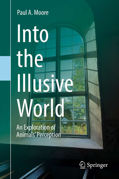 Book cover of Into the Illusive World: An Exploration of Animals’ Perception (1st ed. 2019)