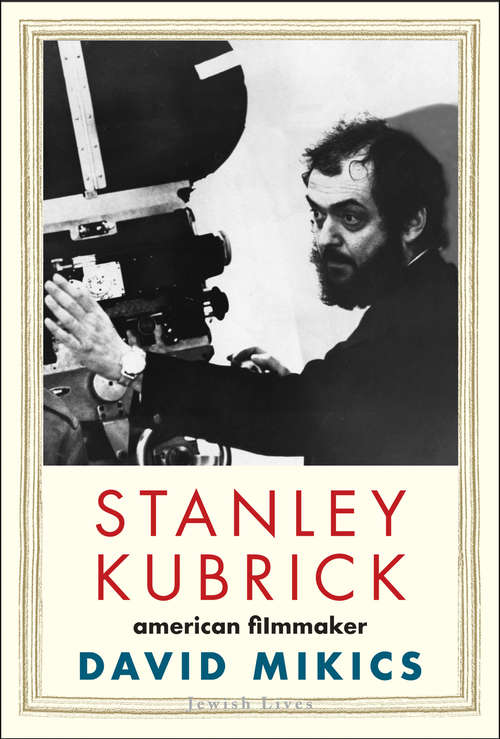 Book cover of Stanley Kubrick: American Filmmaker (Jewish Lives)
