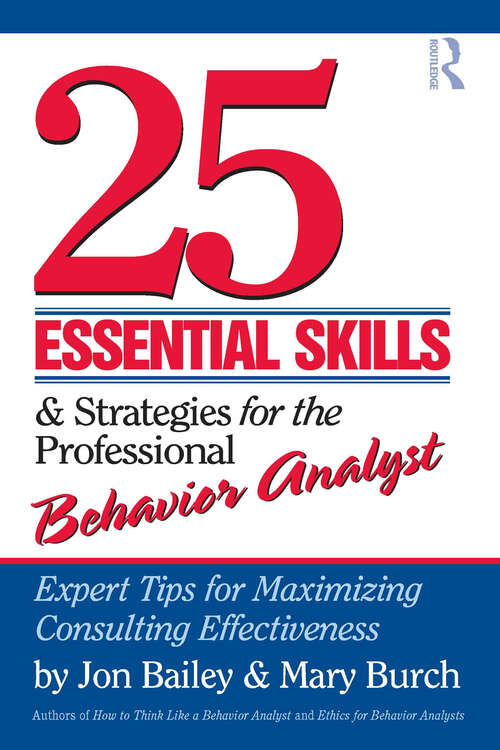 25 Essential Skills and Strategies for the Professional Behavior Analyst: Expert Tips for Maximizing Consulting Effectiveness