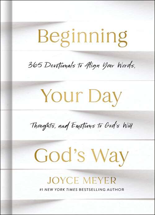 Book cover of Beginning Your Day God’s Way: 365 Devotions to Align Your Words, Thoughts, and Emotions to God's Will