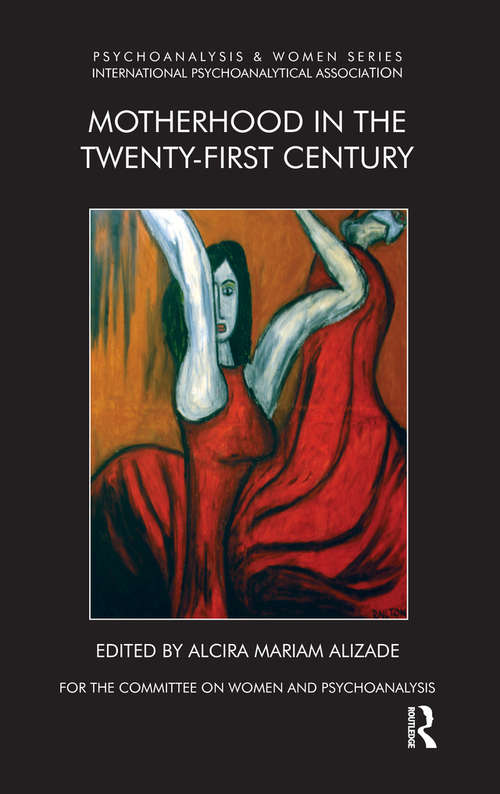 Book cover of Motherhood in the Twenty-First Century (Psychoanalysis and Women Series)