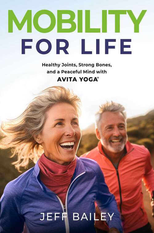 Book cover of Mobility for Life: Healthy Joints, Strong Bones, and a Peaceful Mind with Avita Yoga