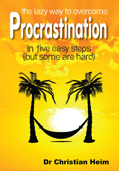 Book cover of The Lazy Way to Overcome Procrastination: in five easy steps (but some are hard)
