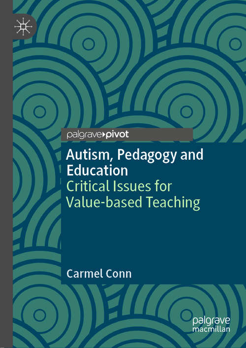 Book cover of Autism, Pedagogy and Education: Critical Issues for Value-based Teaching (1st ed. 2019)