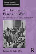 An Historian in Peace and War: The Diaries of Harold Temperley (Routledge Studies in First World War History)
