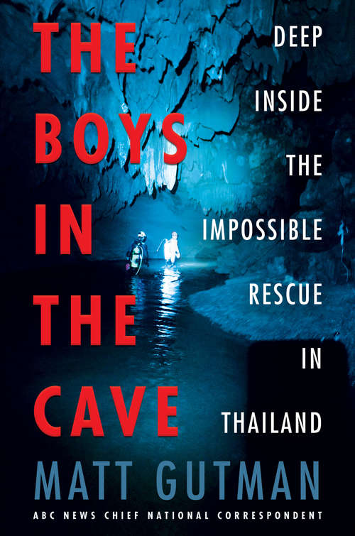 Book cover of The Boys in the Cave: Deep Inside the Impossible Rescue in Thailand