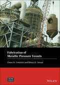 Fabrication of Metallic Pressure Vessels (Wiley-ASME Press Series)