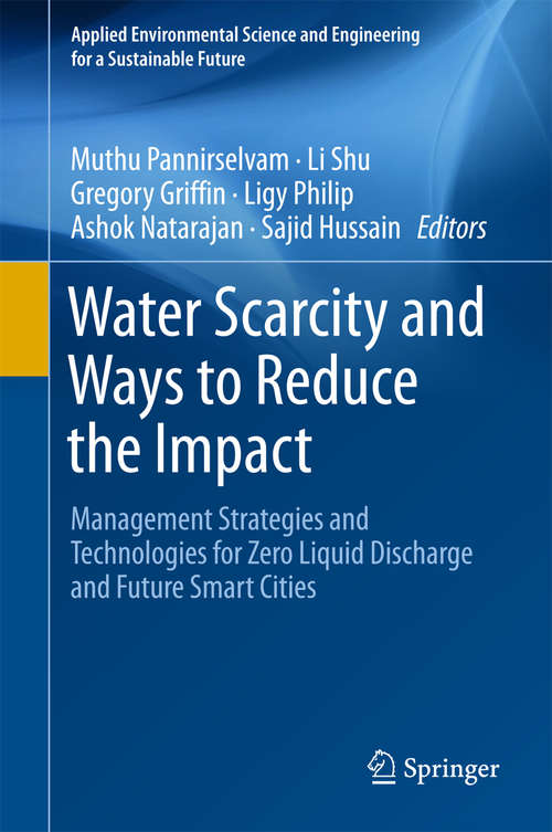 Water Scarcity and Ways to Reduce the Impact: Management Strategies And Technologies For Zero Liquid Discharge And Future Smart Cities (Applied Environmental Science And Engineering For A Sustainable Future Ser.)