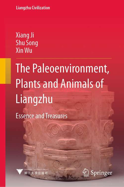 The Paleoenvironment, Plants and Animals of Liangzhu: Essence and Treasures (Liangzhu Civilization)