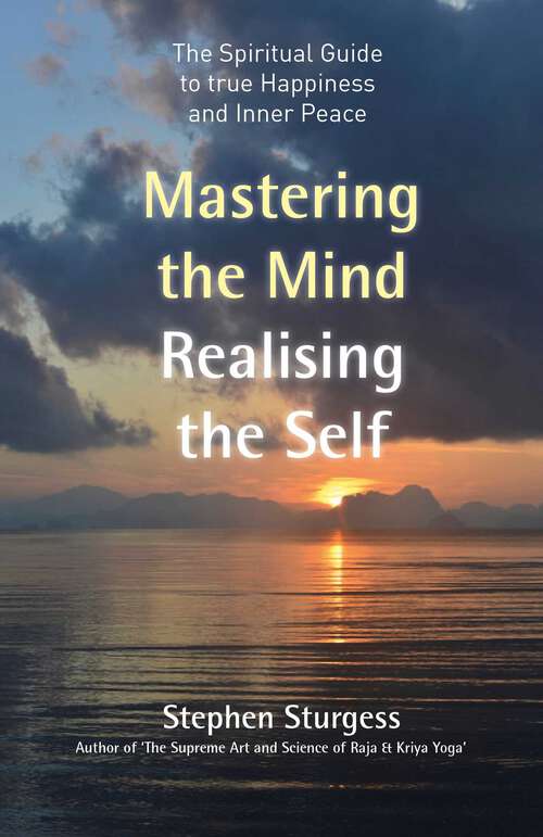 Book cover of Mastering the Mind, Realising the Self: The Spiritual Guide To True Happiness And Inner Peace