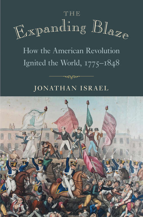 Book cover of The Expanding Blaze: How the American Revolution Ignited the World, 1775-1848