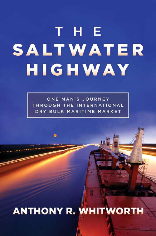 Book cover of The Saltwater Highway: One Man's Journey through the International Dry Bulk Maritime Market