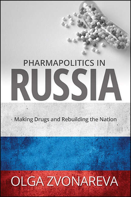 Book cover of Pharmapolitics in Russia: Making Drugs and Rebuilding the Nation (SUNY series in National Identities)