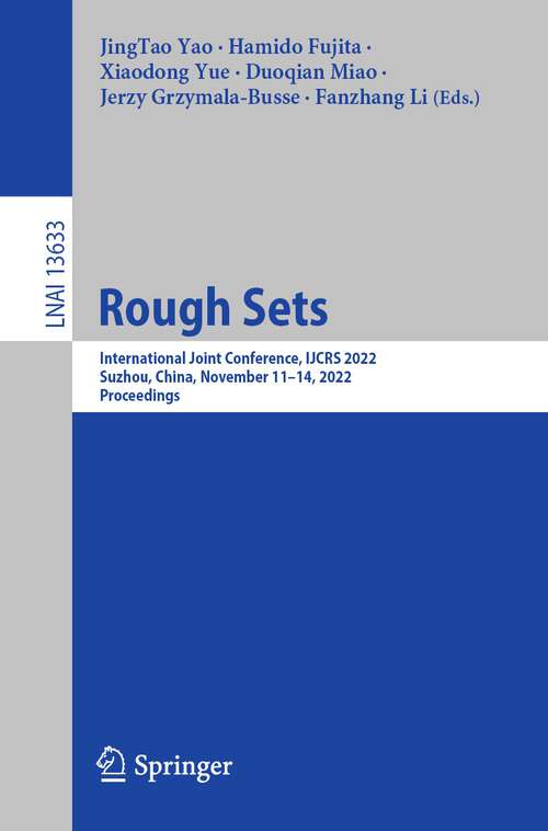 Book cover of Rough Sets: International Joint Conference, IJCRS 2022, Suzhou, China, November 11–14, 2022, Proceedings (1st ed. 2022) (Lecture Notes in Computer Science #13633)