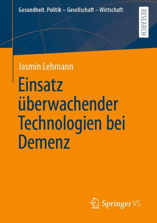 Book cover of Einsatz überwachender Technologien bei Demenz (1. Aufl. 2021) (Gesundheit. Politik - Gesellschaft - Wirtschaft)