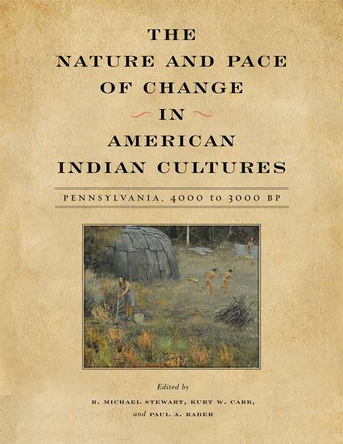 The Nature and Pace of Change in American Indian Cultures: Pennsylvania, 4000 to 3000 BP (Recent Research in Pennsylvania Archaeology #4)