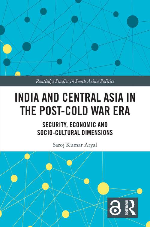 Book cover of India and Central Asia in the Post-Cold War Era: Security, Economic and Socio-Cultural Dimensions (Routledge Studies in South Asian Politics)