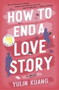Book cover of How to End a Love Story: A Reese's Book Club Pick