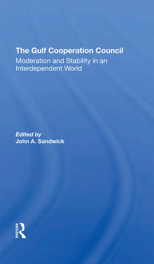 Book cover of The Gulf Cooperation Council: Moderation And Stability In An Interdependent World