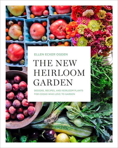Book cover of The New Heirloom Garden: Designs, Recipes, and Heirloom Plants for Cooks Who Love to Garden