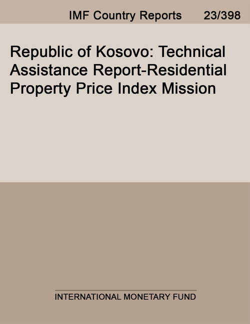 Book cover of Republic of Kosovo: Technical Assistance Report-residential Property Price Index Mission (Imf Staff Country Reports)