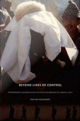Book cover of Beyond Lines of Control: Performance and Politics on the Disputed Borders of Ladakh, India
