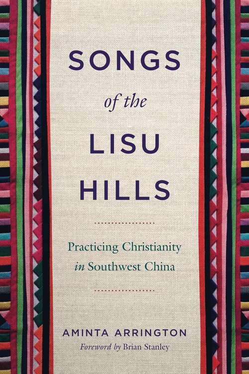 Book cover of Songs of the Lisu Hills: Practicing Christianity in Southwest China (World Christianity #2)